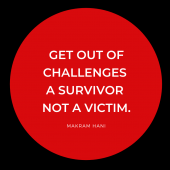 Get out of challenges a survivor not a victim